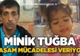 MİNİK TUĞBA  YETKİN YARDIM BEKLİYOR