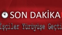 İŞÇİLER YÜRÜYÜŞE GEÇTİ