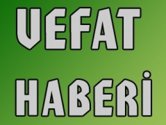 SOFULLU KÖYÜNÜN KARAMUALLİMİ VEFAT ETTİ