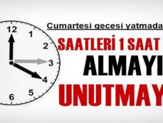 SAAATLERİ İLERİ ALMAYI UNUTMAYIN